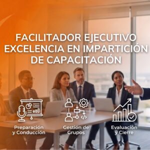 FACILITADOR EJECUTIVO. Excelencia en impartición de capacitaciones