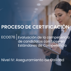 IV EC0076 Evaluación de la competencia de candidatos con base en Estándares de Competencia. Proceso de Certificación
