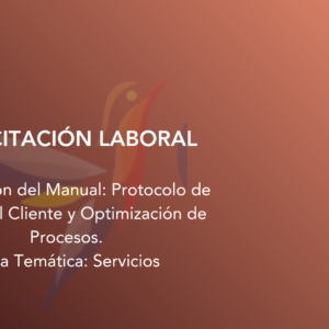 Elaboración del Manual: Protocolos de Atención a Clientes y Optimización de Procesos